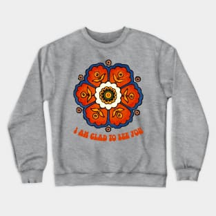 I am glad To see you Crewneck Sweatshirt